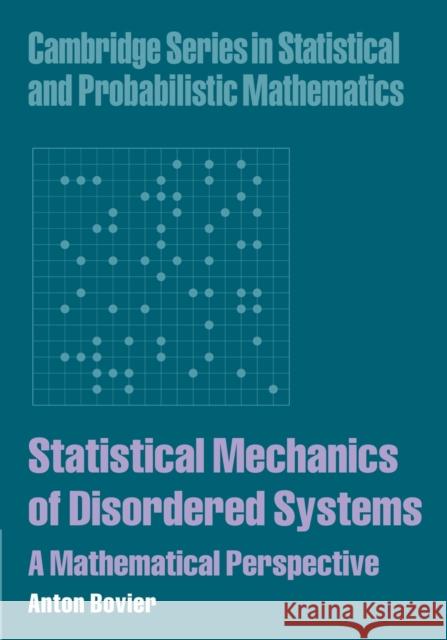 Statistical Mechanics of Disordered Systems: A Mathematical Perspective Bovier, Anton 9781107405332 Cambridge University Press