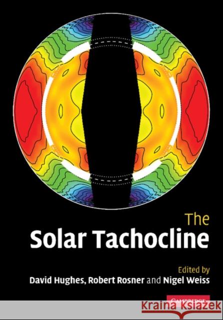 The Solar Tachocline D. W. Hughes R. Rosner N. O. Weiss 9781107405356 Cambridge University Press
