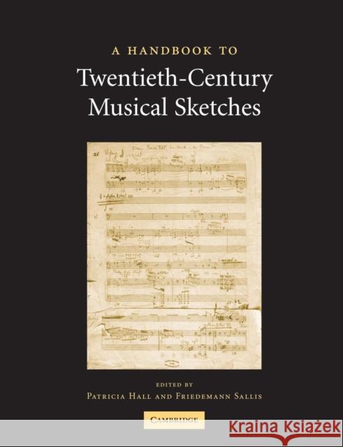 A Handbook to Twentieth-Century Musical Sketches Patricia Hall Friedemann Sallis 9781107405400
