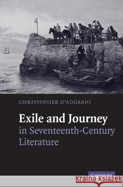 Exile and Journey in Seventeenth-Century Literature Christopher D'Addario 9781107405417 Cambridge University Press