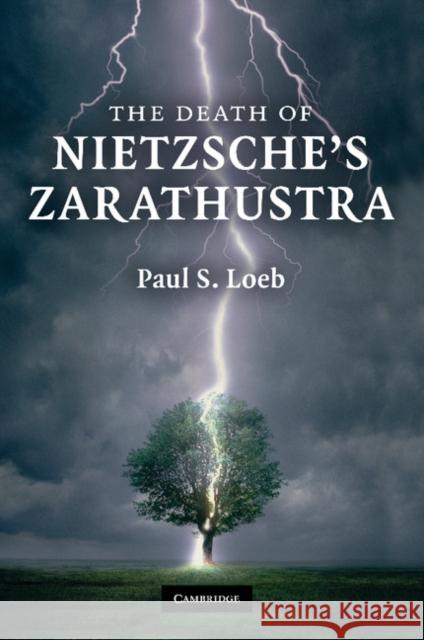 The Death of Nietzsche's Zarathustra Paul S. Loeb 9781107405530