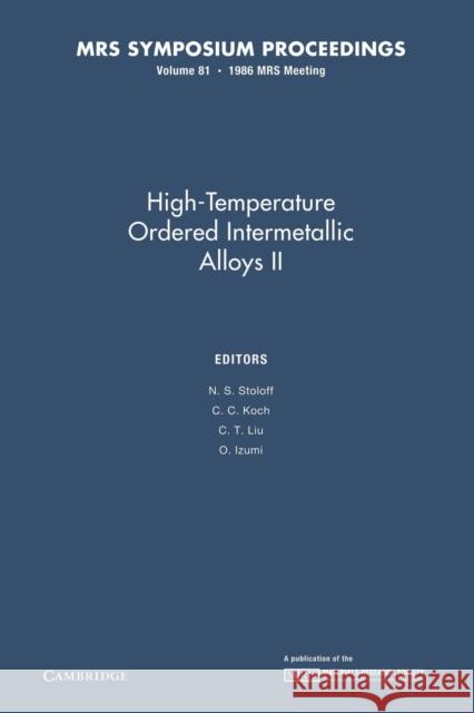 High-Temperature Ordered Intermetallic Alloys II: Volume 81 N. S. Stoloff C. C. Koch C. T. Liu 9781107405615 Cambridge University Press