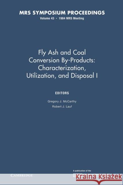 Fly Ash and Coal Conversion By-Products: Characterization, Utilization, and Disposal I: Volume 43 Gregory J. McCarthy Robert J. Lauf 9781107405677 Cambridge University Press