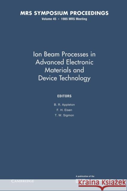 Ion Beam Processes in Advanced Electronic Materials and Device Technology: Volume 45 B. R. Appleton F. H. Eisen T. W. Sigmon 9781107405684 Cambridge University Press