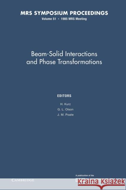 Beam-Solid Interactions and Phase Transformations: Volume 51 H. Kurz G. L. Olson J. M. Poate 9781107405721 Cambridge University Press