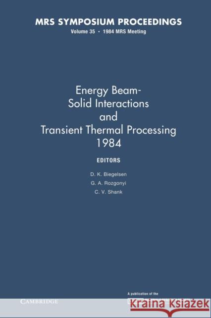 Energy Beam-Solid Interactions and Transient Thermal Processing 1984: Volume 35 D. K. Biegelsen G. A. Rozgonyi C. V. Shank 9781107405776 Cambridge University Press