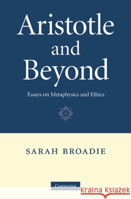 Aristotle and Beyond: Essays on Metaphysics and Ethics Broadie, Sarah 9781107405851 Cambridge University Press