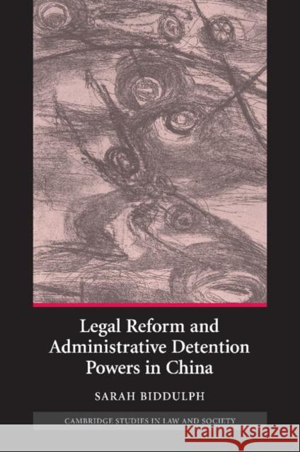 Legal Reform and Administrative Detention Powers in China Sarah Biddulph 9781107405943