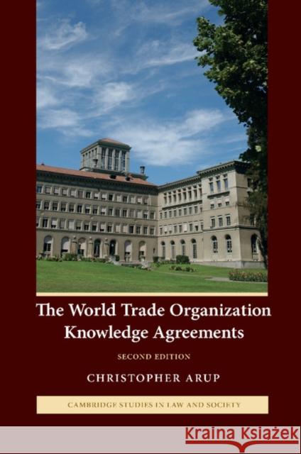 The World Trade Organization Knowledge Agreements Christopher Arup 9781107405967 0