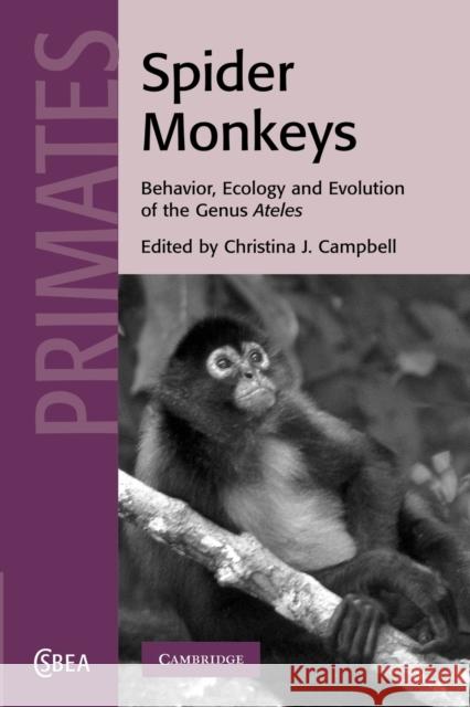 Spider Monkeys: Behavior, Ecology and Evolution of the Genus Ateles Campbell, Christina J. 9781107406025 Cambridge University Press