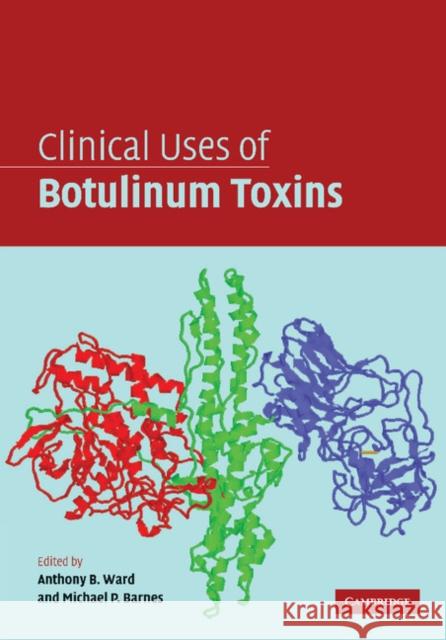 Clinical Uses of Botulinum Toxins Anthony B. Ward Michael P. Barnes 9781107406032 Cambridge University Press