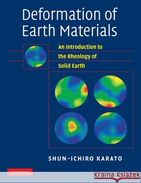 Deformation of Earth Materials: An Introduction to the Rheology of Solid Earth Karato, Shun-Ichiro 9781107406056