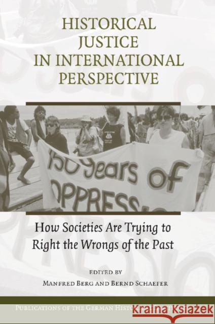 Historical Justice in International Perspective: How Societies Are Trying to Right the Wrongs of the Past Berg, Manfred 9781107406087