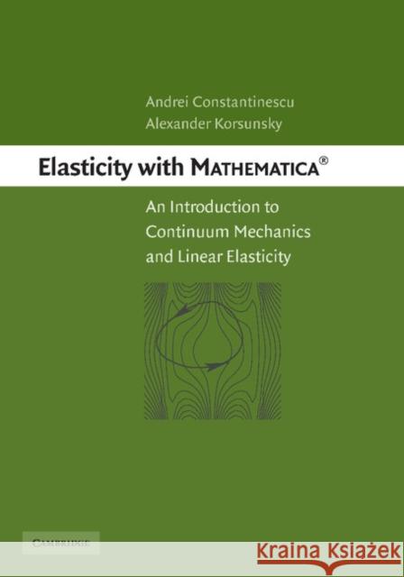 Elasticity with Mathematica (R): An Introduction to Continuum Mechanics and Linear Elasticity Constantinescu, Andrei 9781107406131 Cambridge University Press