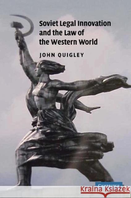 Soviet Legal Innovation and the Law of the Western World John Quigley 9781107406254