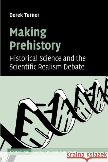 Making Prehistory: Historical Science and the Scientific Realism Debate Turner, Derek 9781107406384 Cambridge University Press
