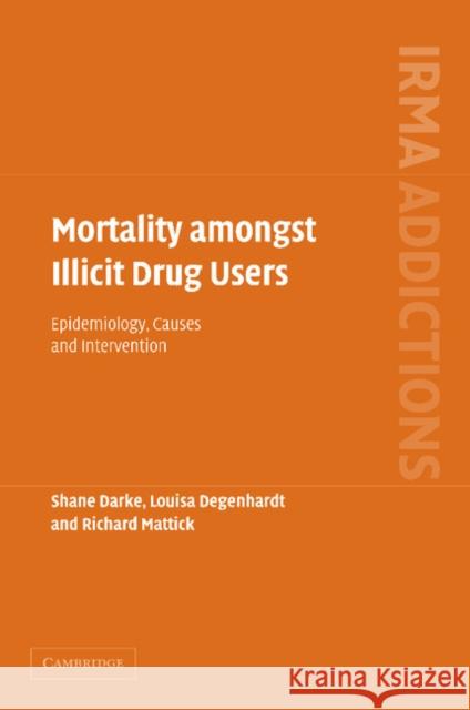 Mortality Amongst Illicit Drug Users: Epidemiology, Causes and Intervention Darke, Shane 9781107406414 Cambridge University Press