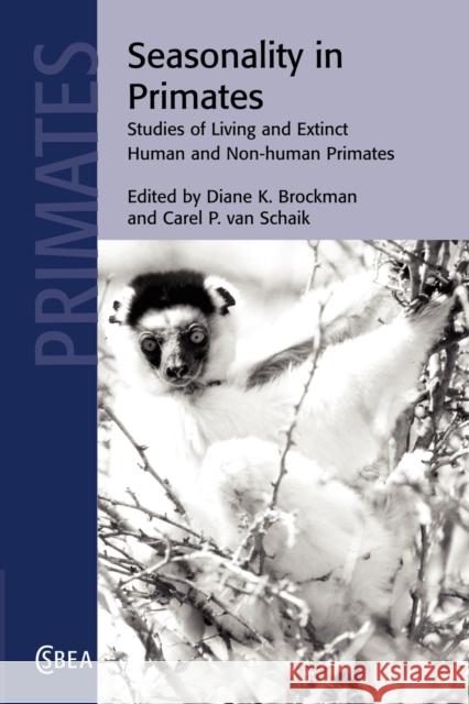 Seasonality in Primates: Studies of Living and Extinct Human and Non-Human Primates Brockman, Diane K. 9781107406469