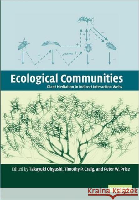 Ecological Communities: Plant Mediation in Indirect Interaction Webs Ohgushi, Takayuki 9781107406490 Cambridge University Press