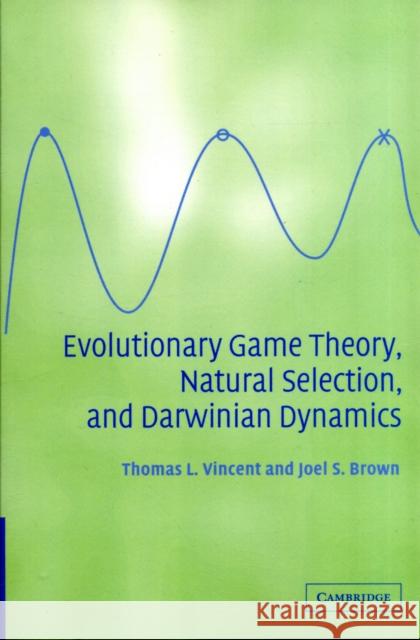 Evolutionary Game Theory, Natural Selection, and Darwinian Dynamics Thomas L. Vincent Joel S. Brown 9781107406513 Cambridge University Press