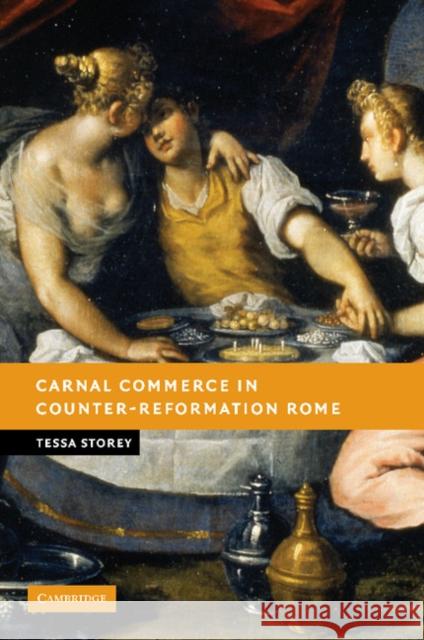 Carnal Commerce in Counter-Reformation Rome Tessa Storey 9781107406575 Cambridge University Press