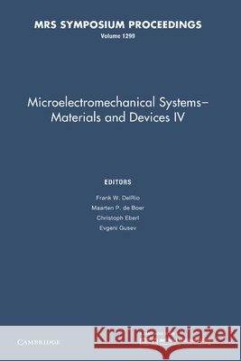 Microelectromechanical Systems - Materials and Devices IV: Volume 1299 Frank W. Delrio Maarten P. D Christoph Eberl 9781107406834