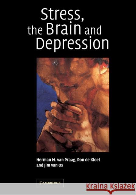 Stress, the Brain and Depression H. M. Van Praag E. R. De Kloet J. Van Os 9781107406919 Cambridge University Press