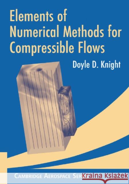 Elements of Numerical Methods for Compressible Flows Doyle D. Knight 9781107407022 Cambridge University Press