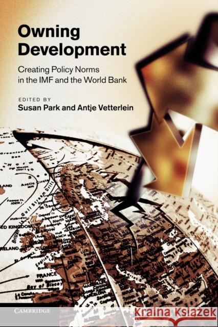 Owning Development: Creating Policy Norms in the IMF and the World Bank Park, Susan 9781107407046 Cambridge University Press