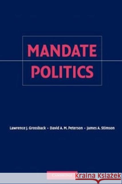 Mandate Politics Lawrence J. Grossback David A. M. Peterson James A. Stimson 9781107407138 Cambridge University Press