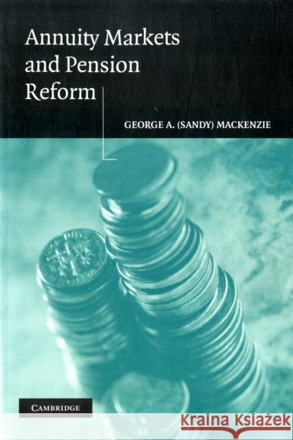 Annuity Markets and Pension Reform George A. MacKenzie 9781107407213 Cambridge University Press