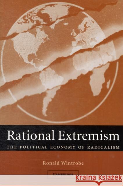Rational Extremism: The Political Economy of Radicalism Wintrobe, Ronald 9781107407220