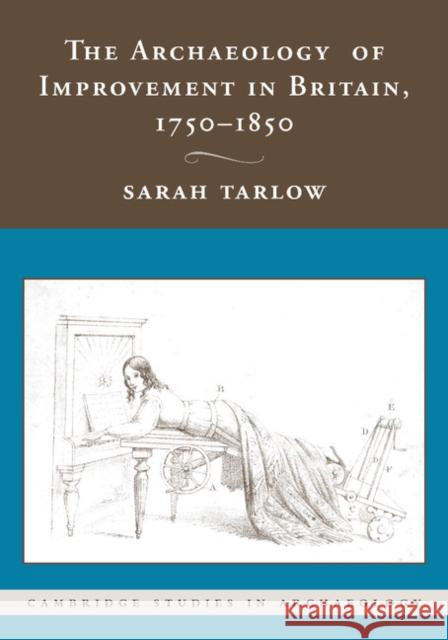 The Archaeology of Improvement in Britain, 1750-1850 Sarah Tarlow 9781107407299