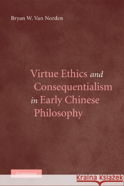 Virtue Ethics and Consequentialism in Early Chinese Philosophy Bryan Va 9781107407329 Cambridge University Press