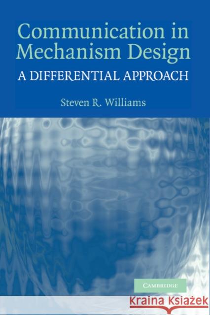 Communication in Mechanism Design: A Differential Approach Williams, Steven R. 9781107407398