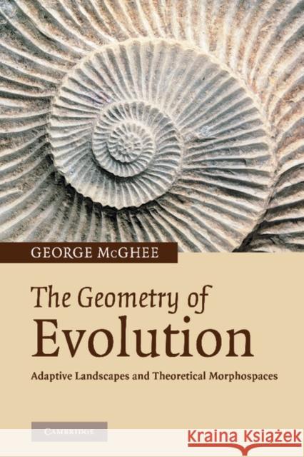 The Geometry of Evolution: Adaptive Landscapes and Theoretical Morphospaces McGhee, George R. 9781107407497