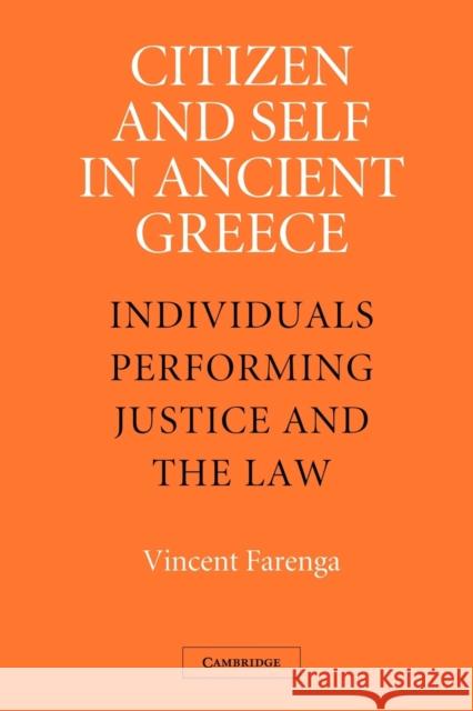 Citizen and Self in Ancient Greece: Individuals Performing Justice and the Law Farenga, Vincent 9781107407527