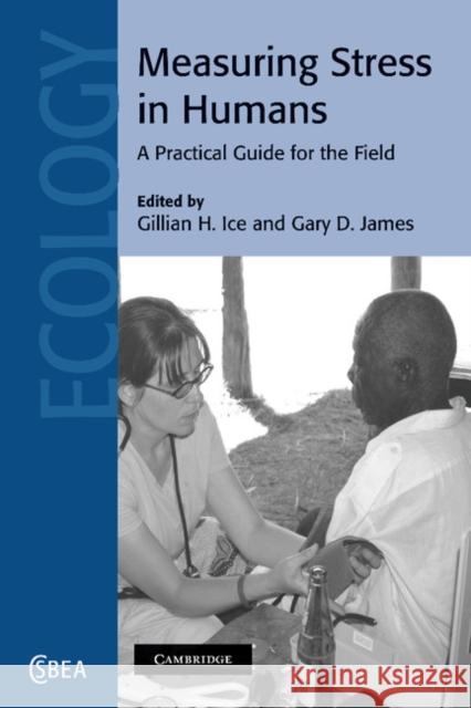 Measuring Stress in Humans: A Practical Guide for the Field Ice, Gillian H. 9781107407589 Cambridge University Press
