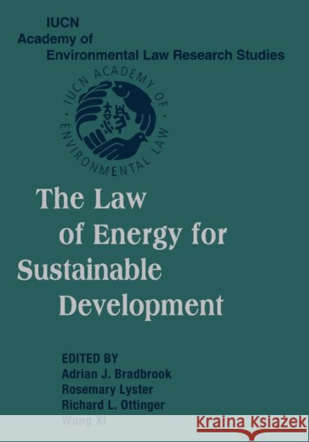 The Law of Energy for Sustainable Development Adrian J. Bradbrook Rosemary Lyster Richard L. Ottinger 9781107407718 Cambridge University Press