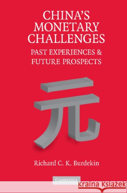 China's Monetary Challenges: Past Experiences and Future Prospects Burdekin, Richard C. K. 9781107407725 Cambridge University Press