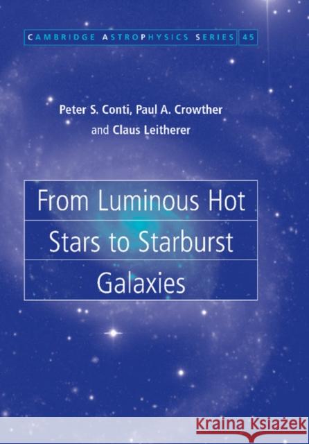 From Luminous Hot Stars to Starburst Galaxies Peter S. Conti Paul A. Crowther Claus Leitherer 9781107407732 Cambridge University Press