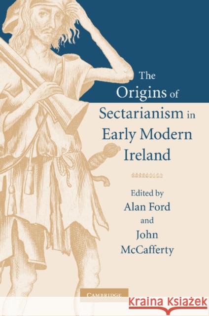 The Origins of Sectarianism in Early Modern Ireland Alan Ford 9781107407787 0