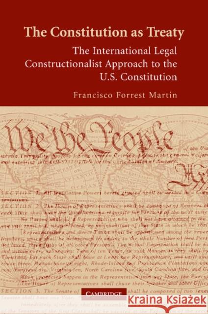 The Constitution as Treaty: The International Legal Constructionalist Approach to the Us Constitution Martin, Francisco Forrest 9781107407848
