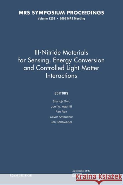 III-Nitride Materials for Sensing, Energy Conversion and Controlled Light-Matter Interactions: Volume 1202 Shangjr Gwo Joel W. Age Fan Ren 9781107408128 Cambridge University Press