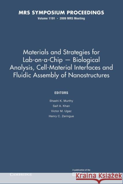 Materials and Strategies for Lab-On-A-Chip -- Biological Analysis, Cell-Material Interfaces and Fluidic Assembly of Nanostructures: Volume 1191 Murthy, Sashi K. 9781107408159