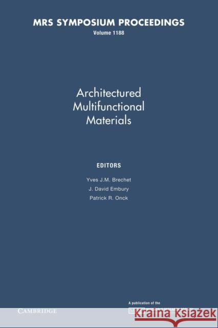 Architectured Multifunctional Materials: Volume 1188 Yves J. M. Brechet J. David Embury Patrick R. Onck 9781107408173