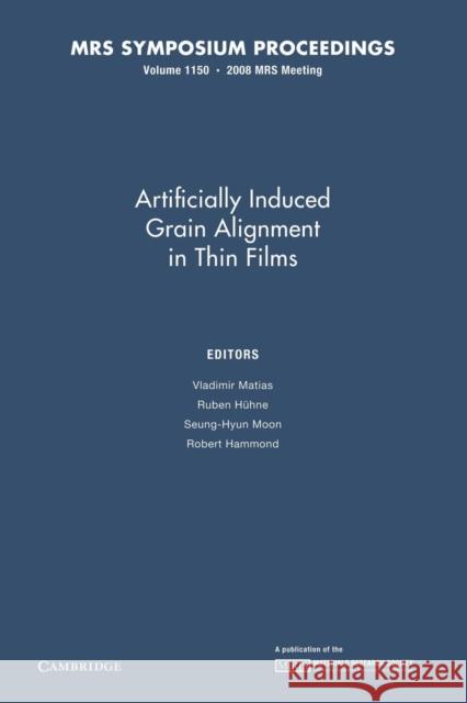 Artificially Induced Grain Alignment in Thin Films: Volume 1150 Vladimir Matias Ruben Huhne Seung-Hyun Moon 9781107408357