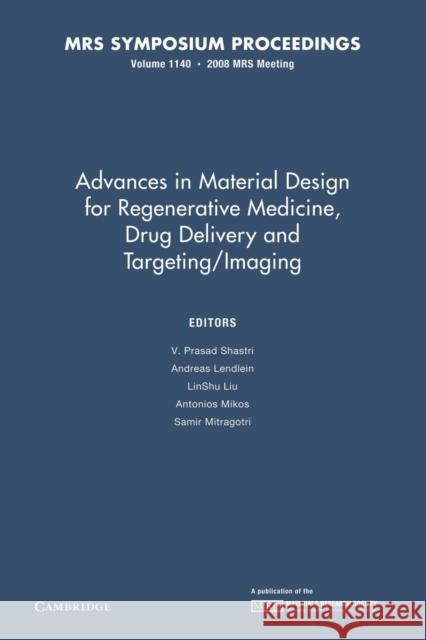Advances in Material Design for Regenerative Medicine, Drug Delivery and Targeting/Imaging: Volume 1140 V. Prasa Ancreas Lendlein Linshu Liu 9781107408388