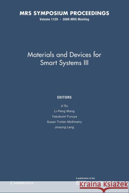 Materials and Devices for Smart Systems III: Volume 1129 Ji Su (NASA-Langley Research Center), Li-Peng Wang, Yasubumi Funruya (Hirosaki University, Japan), Susan Trolier-Mckinst 9781107408418 Cambridge University Press