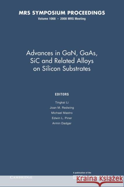Advances in Gan, Gaas, Sic and Related Alloys on Silicon Substrates: Volume 1068 Li, Tingkai 9781107408562